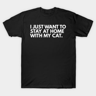 I Just Want to Stay at Home With My Cat T-Shirt